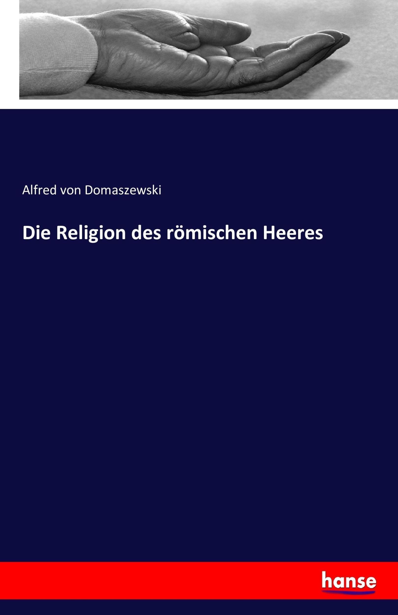 Cover: 9783742853561 | Die Religion des römischen Heeres | Alfred Von Domaszewski | Buch