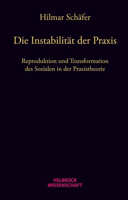 Cover: 9783942393669 | Die Instabilität der Praxis | Hilmar Schäfer | Buch | 400 S. | Deutsch