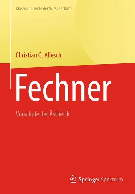Cover: 9783662573129 | Fechner | Vorschule der Ästhetik | Christian G. Allesch | Buch | 2018