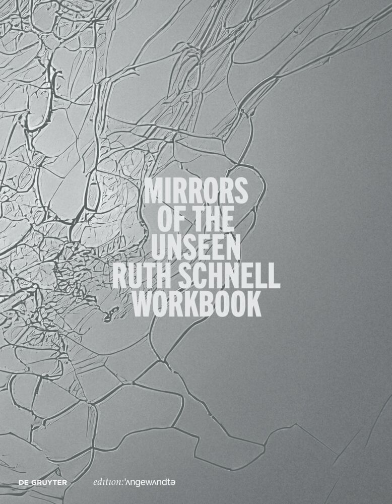 Cover: 9783111249988 | Ruth Schnell - WORKBOOK | Mirrors of the Unseen | Peter Weibel (u. a.)