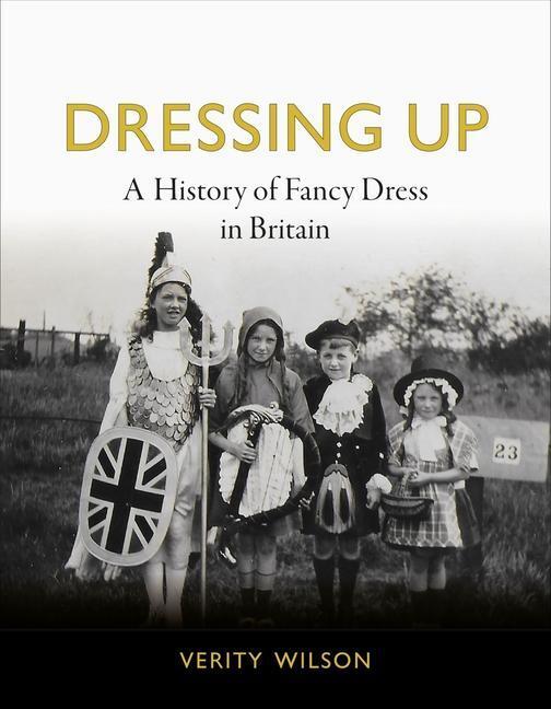 Cover: 9781789145298 | Dressing Up | A History of Fancy Dress in Britain | Verity Wilson