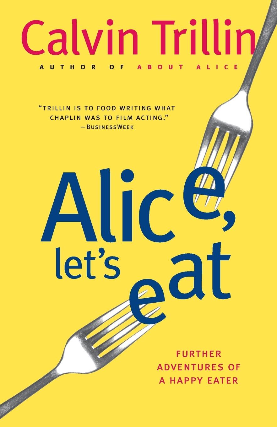 Cover: 9780812978063 | Alice, Let's Eat | Further Adventures of a Happy Eater | Trillin