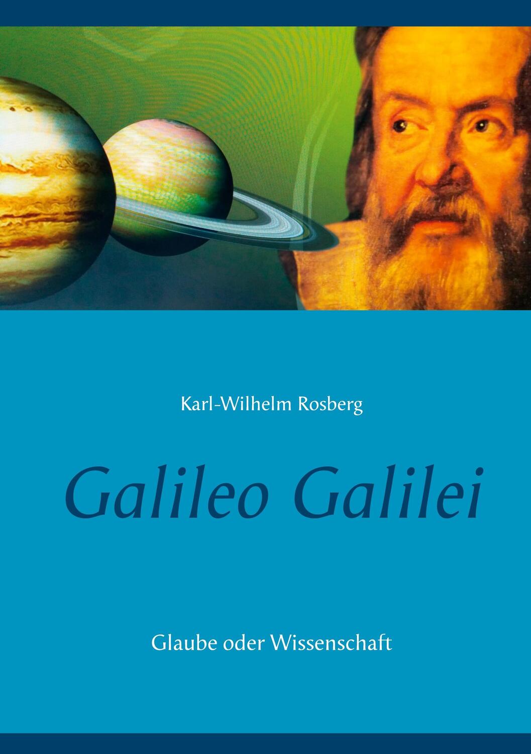 Cover: 9783740781705 | Galileo Galilei | Glaube oder Wissenschaft | Karl-Wilhelm Rosberg