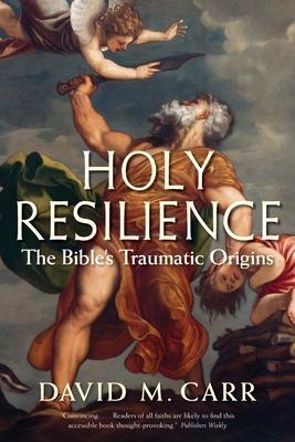 Cover: 9780300240009 | Holy Resilience | The Bible's Traumatic Origins | David M. Carr | Buch