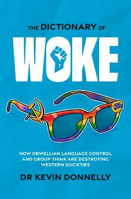 Cover: 9781922810090 | The Dictionary of Woke: How Orwellian Language Control and Group...