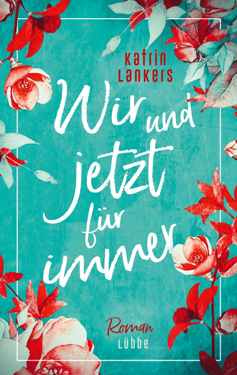 Cover: 9783785727904 | Wir und jetzt für immer | Roman | Katrin Lankers | Taschenbuch | 2022