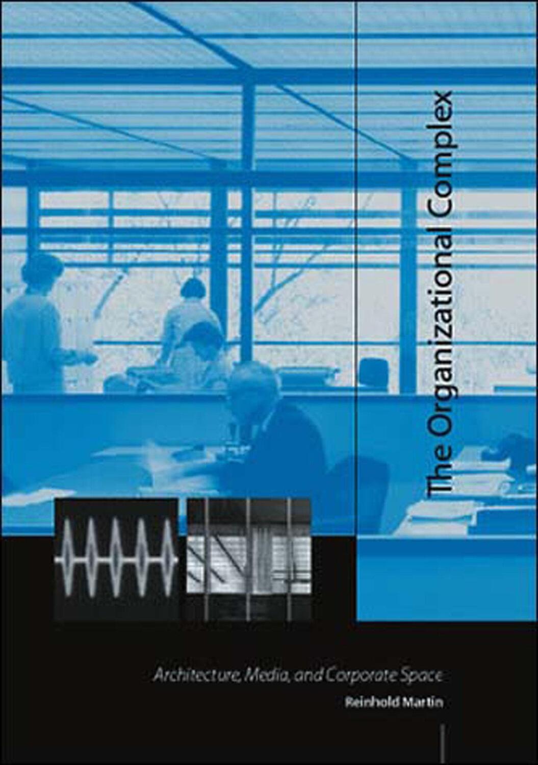 Cover: 9780262633260 | The Organizational Complex | Architecture, Media, and Corporate Space