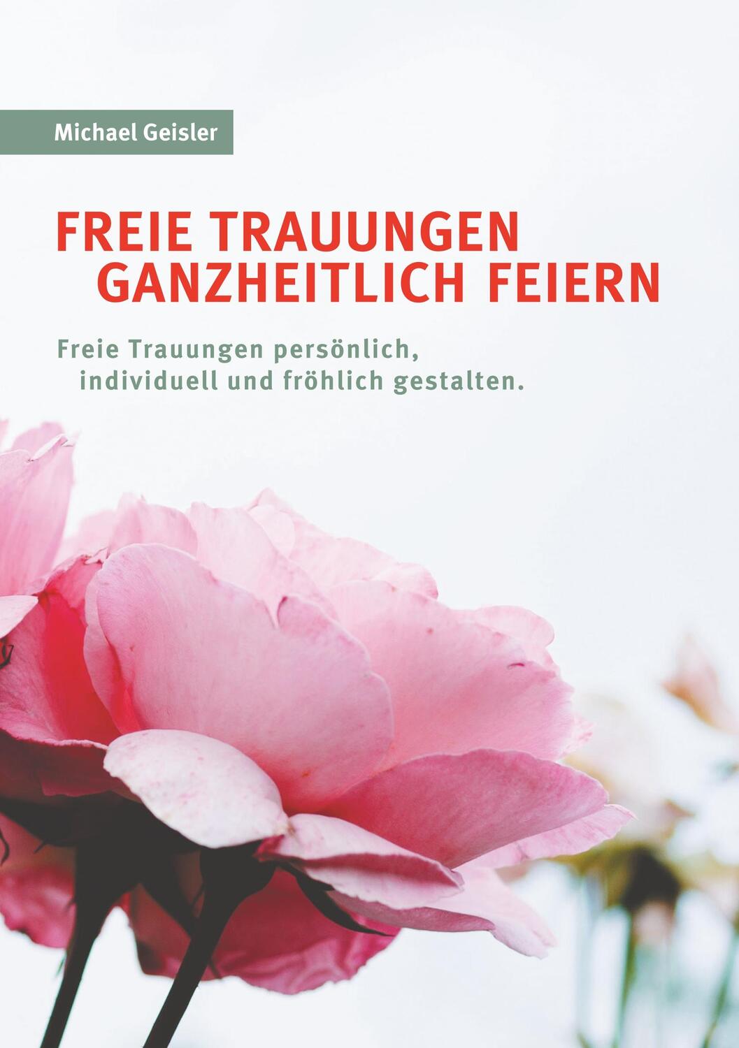 Cover: 9783751914208 | Freie Trauungen ganzheitlich feiern | Michael Geisler | Taschenbuch