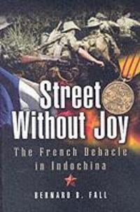 Cover: 9781844153183 | Street Without Joy: The French Debacle in Indochina | Bernard B. Fall