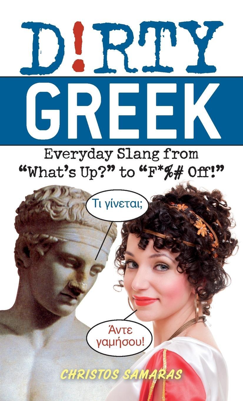 Cover: 9781612430256 | Dirty Greek | Everyday Slang from "What's Up?" to "F*%# Off!" | Buch