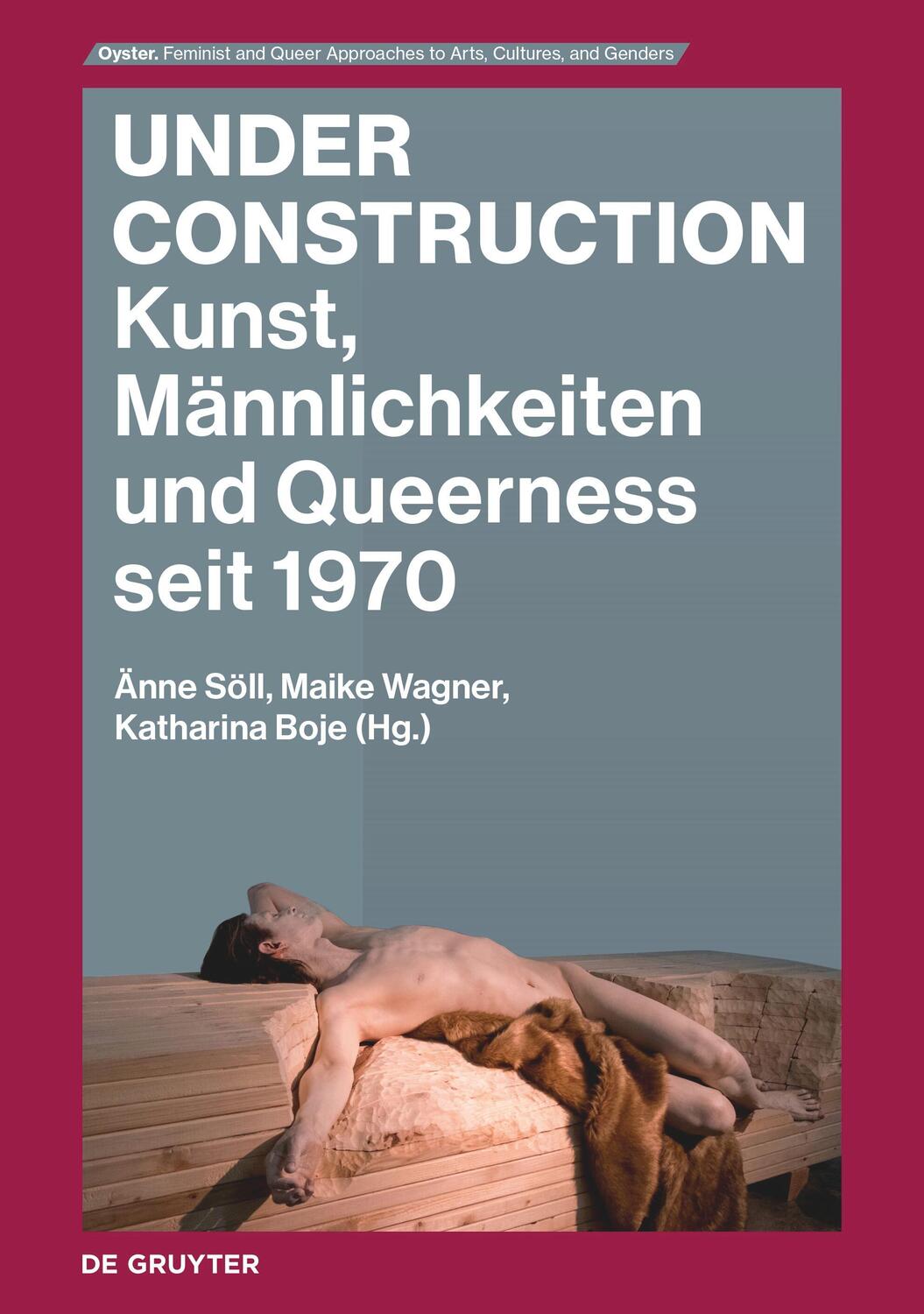 Cover: 9783110991093 | Under Construction | Kunst, Männlichkeiten und Queerness seit 1970