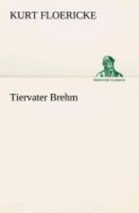 Cover: 9783849529963 | Tiervater Brehm | Kurt Floericke | Taschenbuch | Paperback | 108 S.