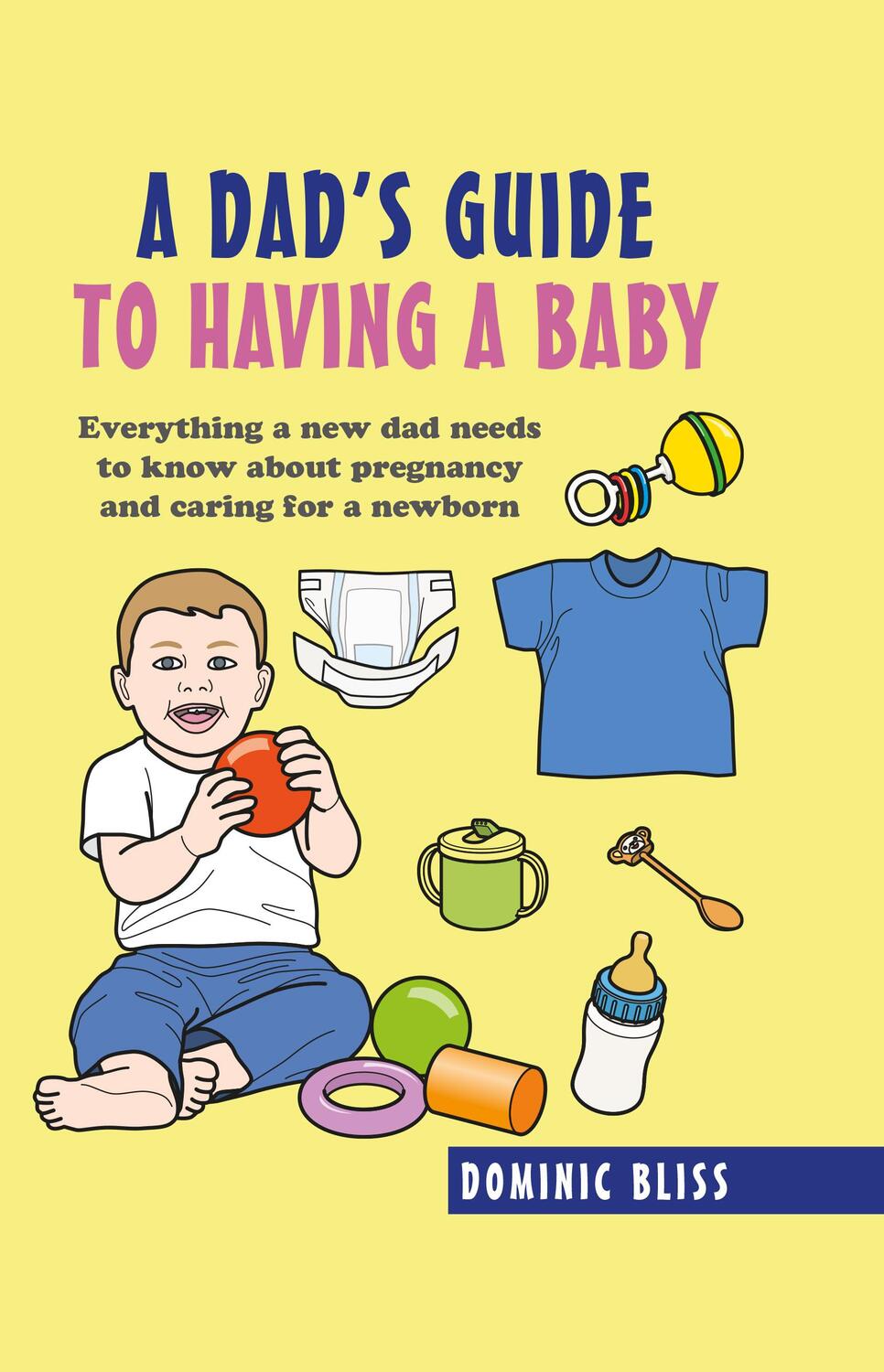 Cover: 9781911026822 | A Dad's Guide to Having a Baby | Dominic Bliss | Buch | Gebunden