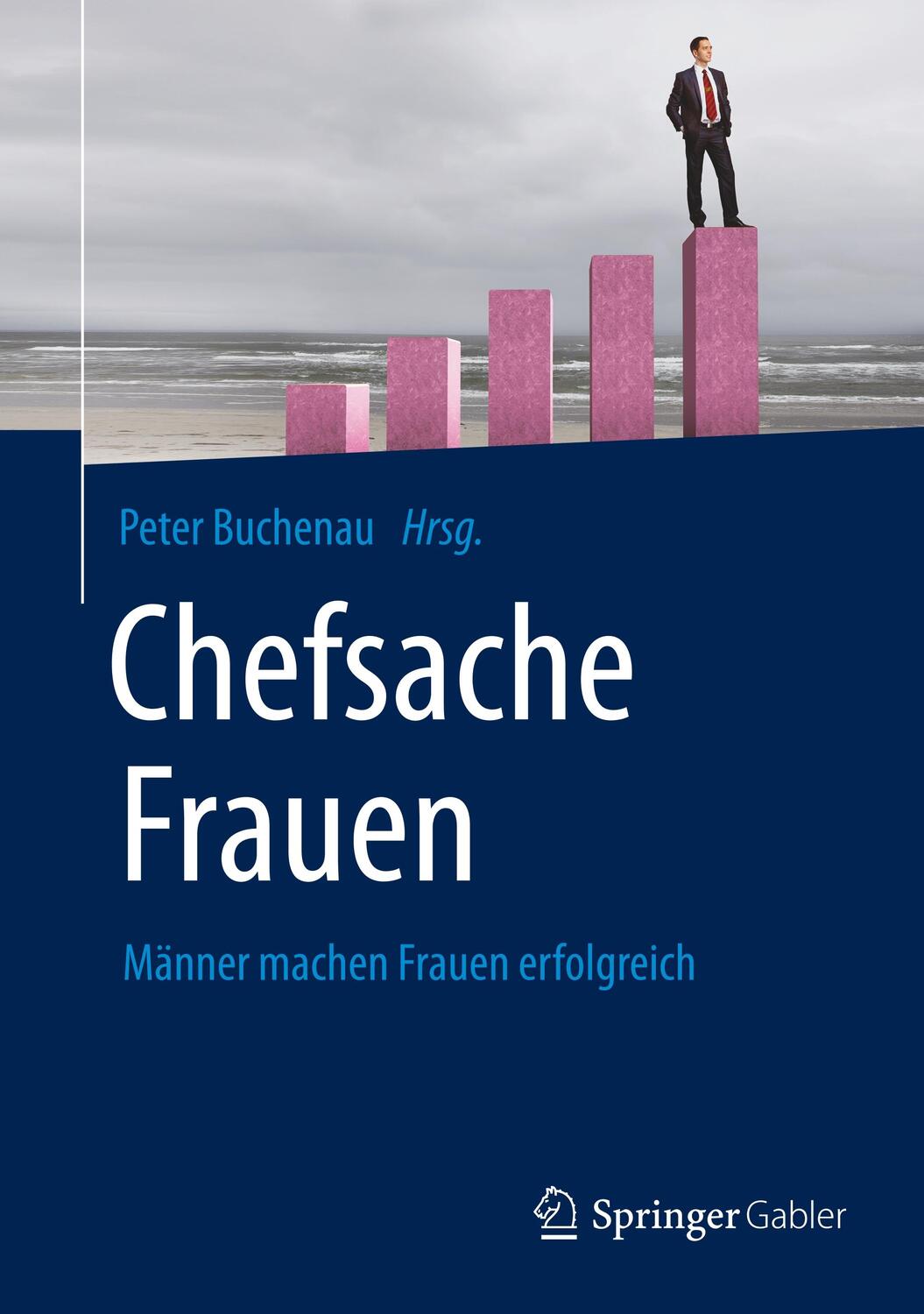 Cover: 9783658074975 | Chefsache Frauen | Männer machen Frauen erfolgreich | Peter Buchenau
