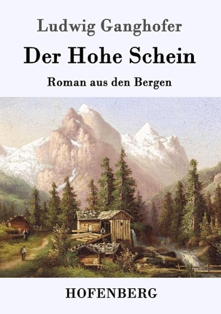 Cover: 9783843014687 | Der Hohe Schein | Roman aus den Bergen | Ludwig Ganghofer | Buch
