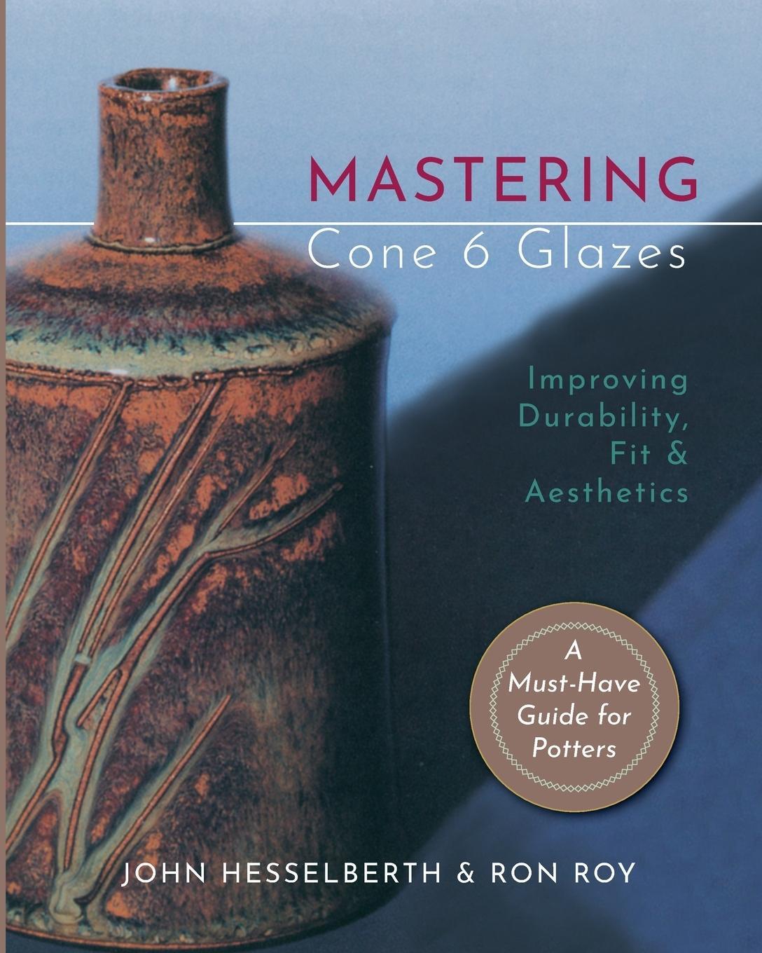 Cover: 9781635618853 | Mastering Cone 6 Glazes | Improving Durability, Fit and Aesthetics