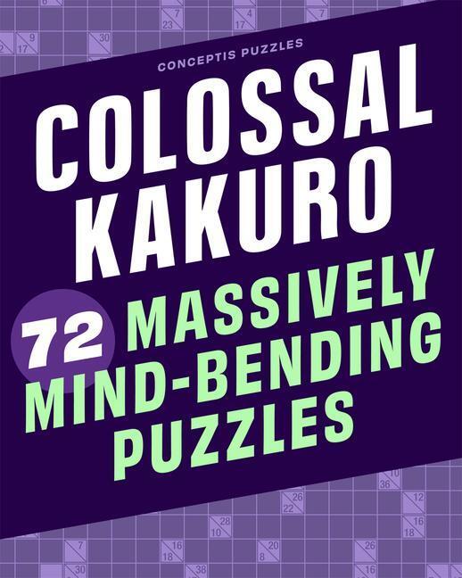 Cover: 9781454935391 | Colossal Kakuro: 72 Massively Mind-Bending Puzzles | Conceptis Puzzles