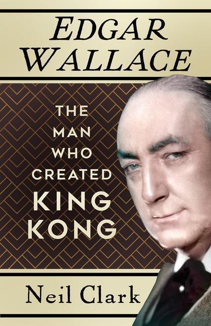 Cover: 9781803993799 | Edgar Wallace | The Man Who Created King Kong | Neil Clark | Buch