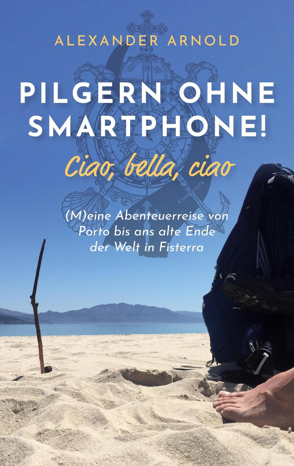Cover: 9783756221660 | Pilgern ohne Smartphone! Ciao, bella, ciao | Alexander Arnold | Buch