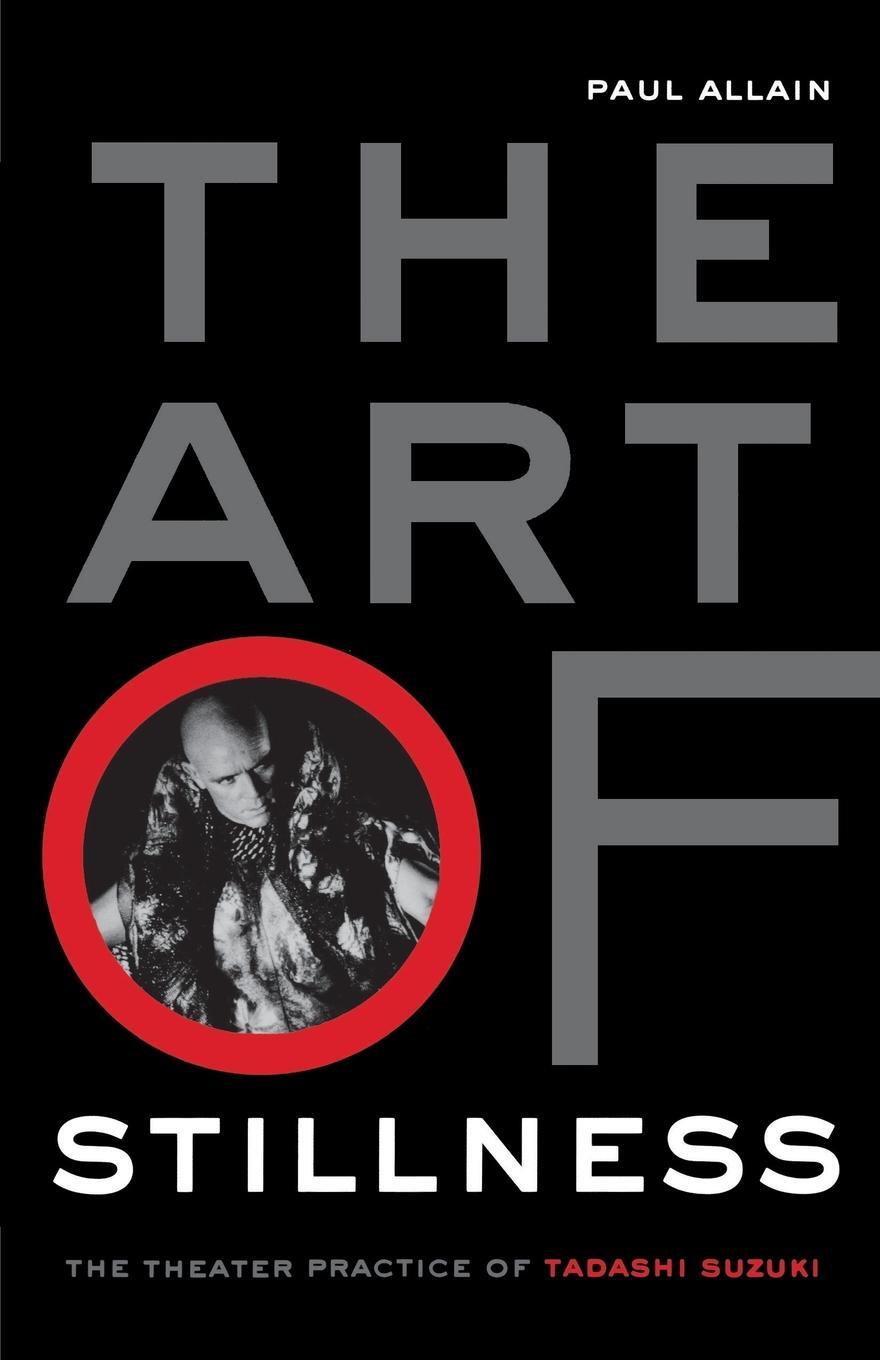 Cover: 9781403961709 | The Art of Stillness | The Theater Practice of Tadashi Suzuki | Allain