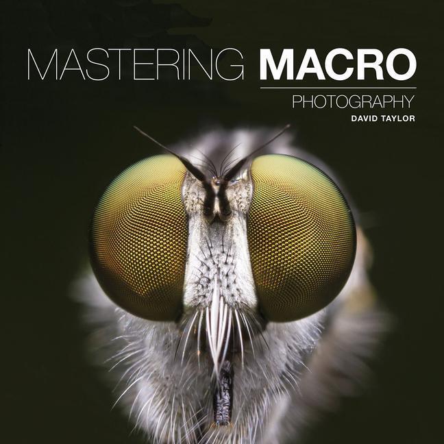 Cover: 9781781452998 | Mastering Macro Photography | D Taylor | Taschenbuch | Mastering