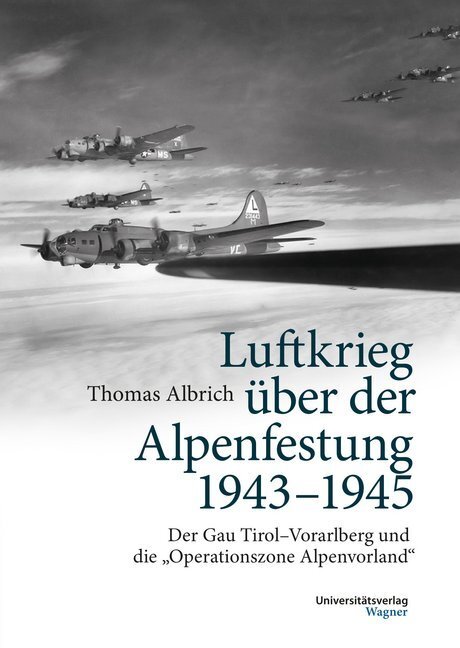 Cover: 9783703008429 | Luftkrieg über der Alpenfestung 1943-1945 | Thomas Albrich | Buch