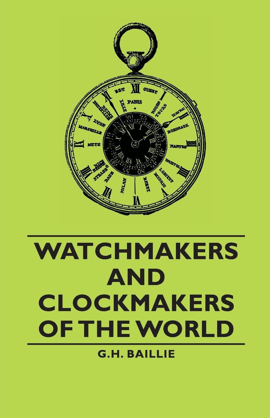 Cover: 9781406791136 | Watchmakers and Clockmakers of the World | G. H. Baillie | Taschenbuch