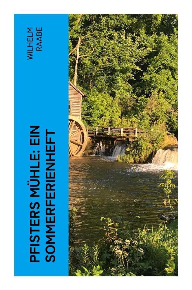Cover: 9788027350315 | Pfisters Mühle: Ein Sommerferienheft | Wilhelm Raabe | Taschenbuch