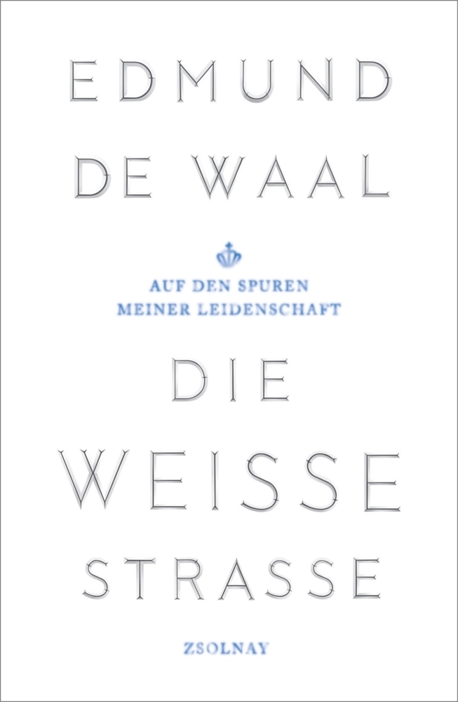 Cover: 9783552057715 | Die weiße Straße | Auf den Spuren meiner Leidenschaft | Edmund De Waal