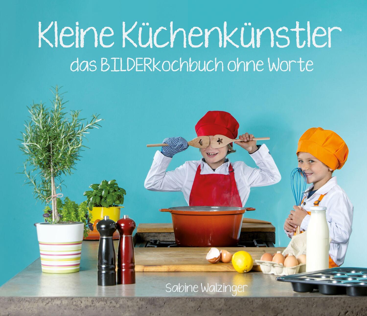 Cover: 9783958694880 | Kleine Küchenkünstler | Das BILDERkochbuch ohne Worte | Walzinger