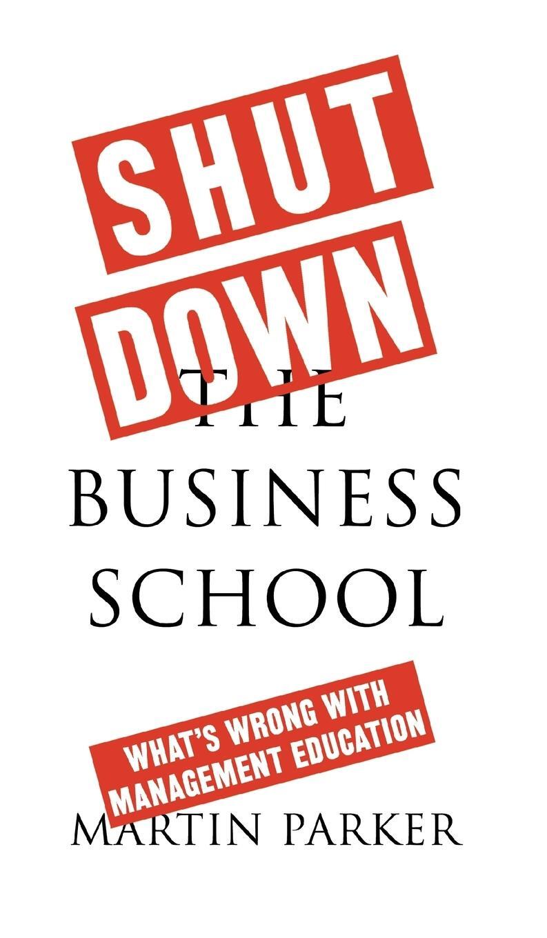 Cover: 9780745399171 | Shut Down the Business School | What's Wrong with Management Education