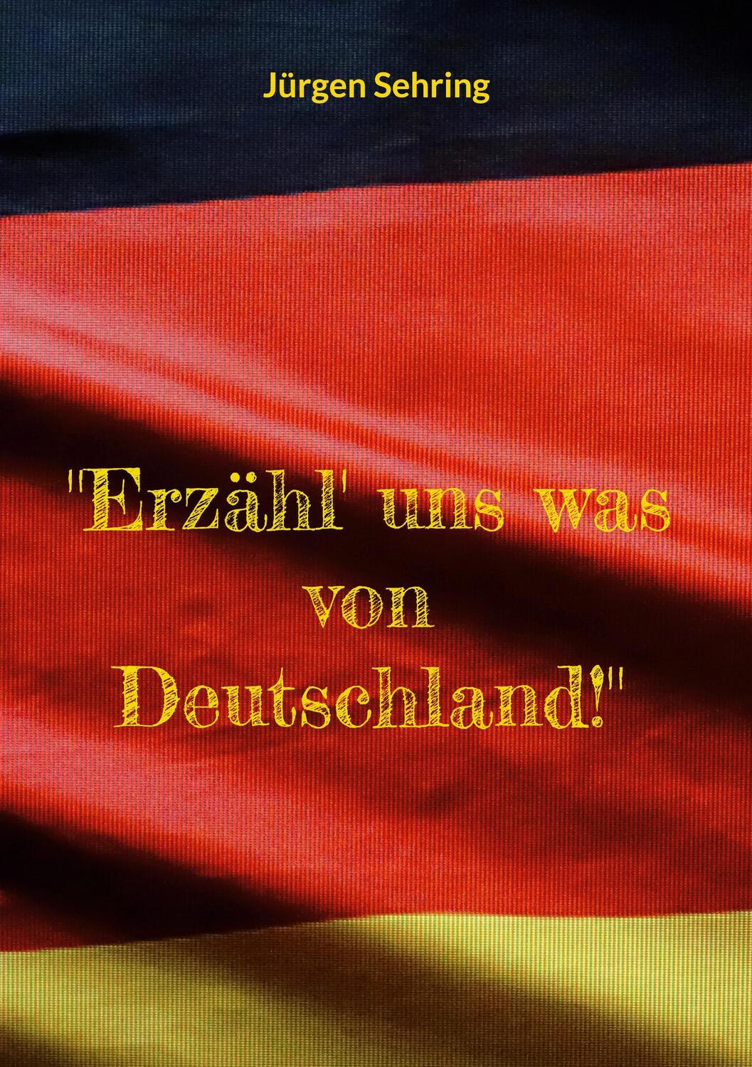 Cover: 9783756223947 | "Erzähl' uns was von Deutschland!" | Jürgen Sehring | Taschenbuch