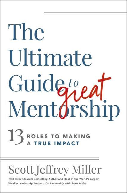 Cover: 9781400242184 | The Ultimate Guide to Great Mentorship | Scott Jeffrey Miller | Buch