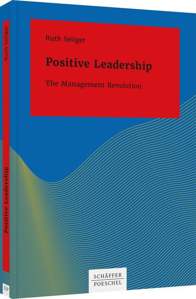 Cover: 9783791054940 | Positive Leadership | The Management Revolution | Ruth Seliger | Buch