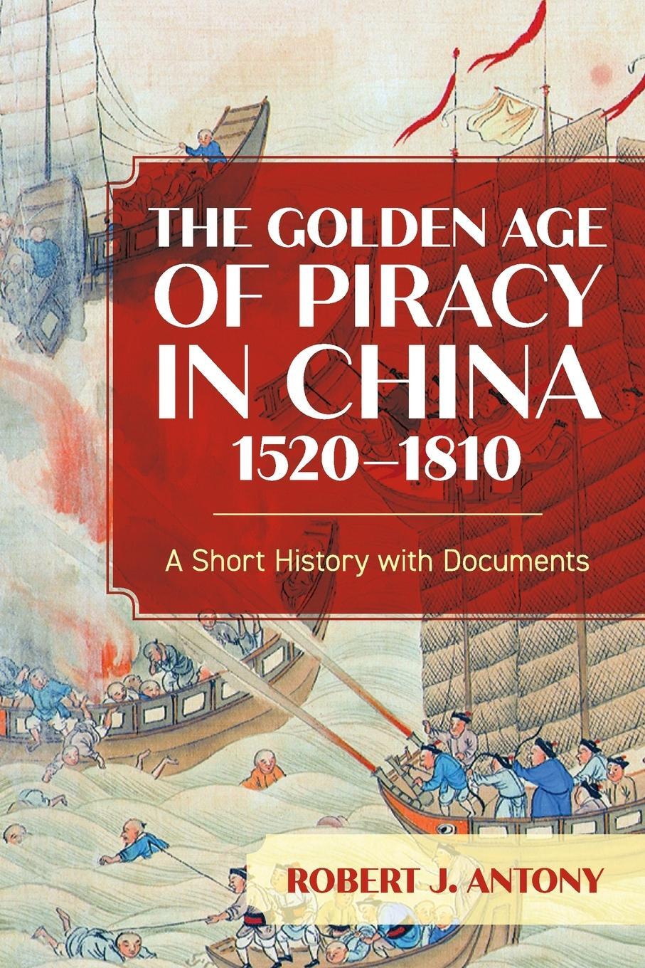 Cover: 9781538161531 | The Golden Age of Piracy in China, 1520-1810 | Robert J. Antony | Buch