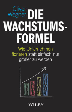 Cover: 9783527509232 | Die Wachstumsformel | Oliver Wegner | Buch | 252 S. | Deutsch | 2018