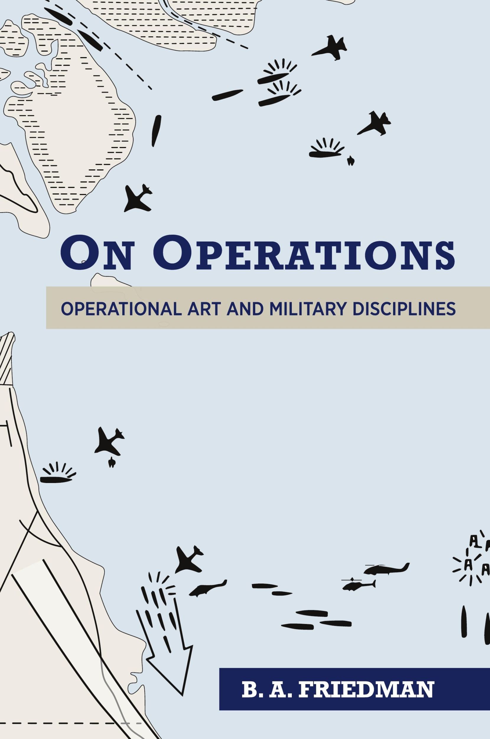 Cover: 9781682477069 | On Operations | Operational Art and Military Disciplines | Friedman