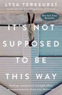 Cover: 9781400210978 | It's Not Supposed to Be This Way | Lysa Terkeurst | Taschenbuch | 2018