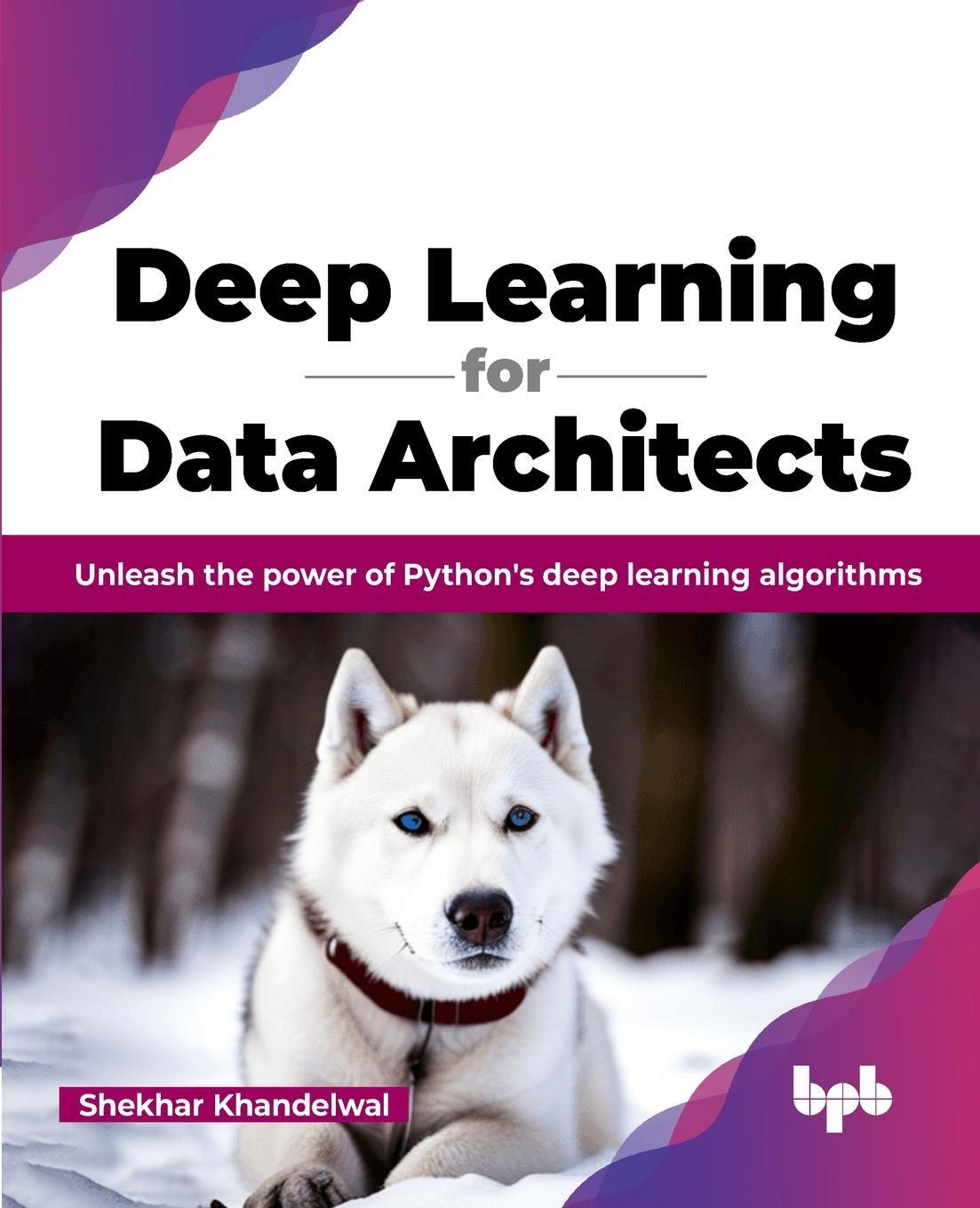 Cover: 9789355515391 | Deep Learning for Data Architects | Shekhar Khandelwal | Taschenbuch