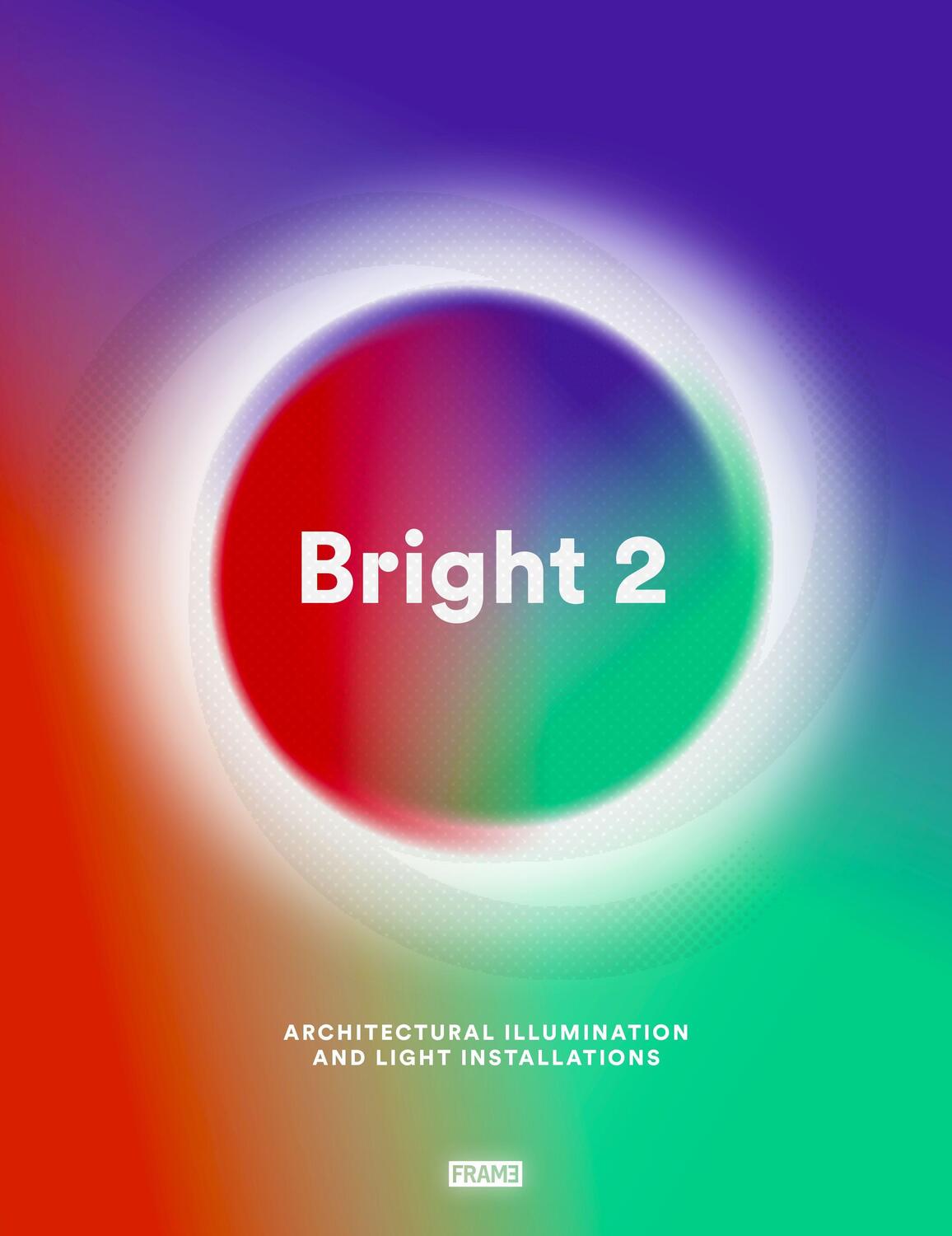 Cover: 9789491727412 | Bright 2: Architectural Illumination and Light Installations | Buch
