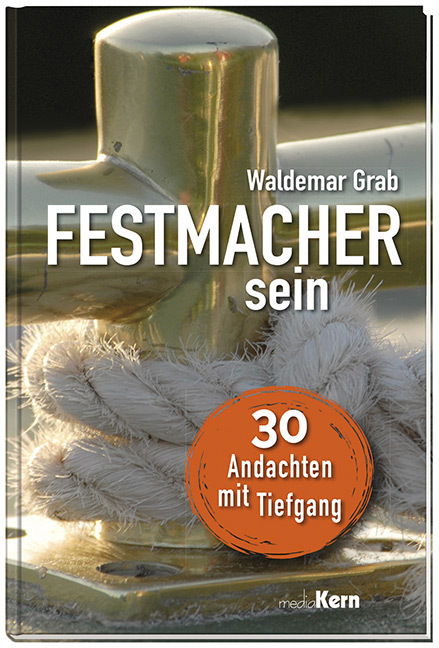 Cover: 9783842916340 | Festmacher sein | 30 Andachten mit Tiefgang | Waldemar Grab | Buch