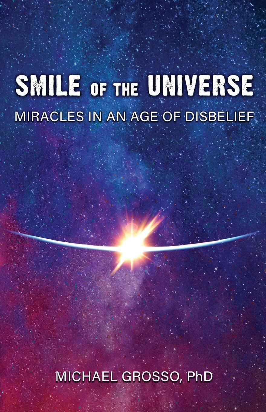 Cover: 9781949501131 | Smile of the Universe | Miracles in an Age of Disbelief | Grosso