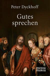 Cover: 9783947931491 | Gutes sprechen | Peter Dyckhoff | Buch | Deutsch | 2023 | Media Maria