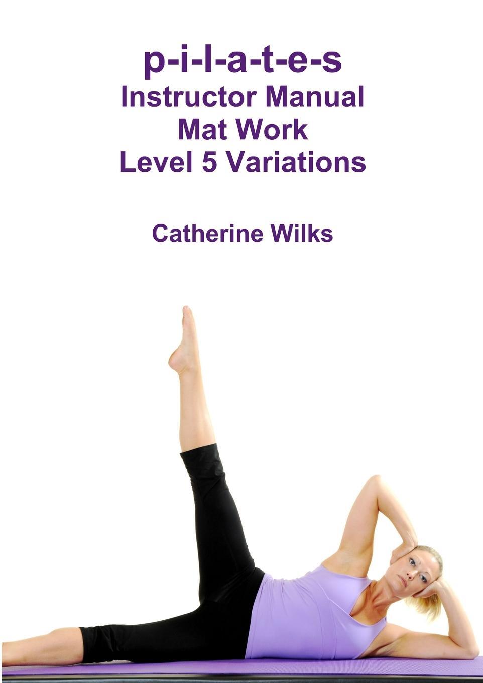Cover: 9781447663263 | p-i-l-a-t-e-s Instructor Manual Mat Work Level 5 Variations | Wilks