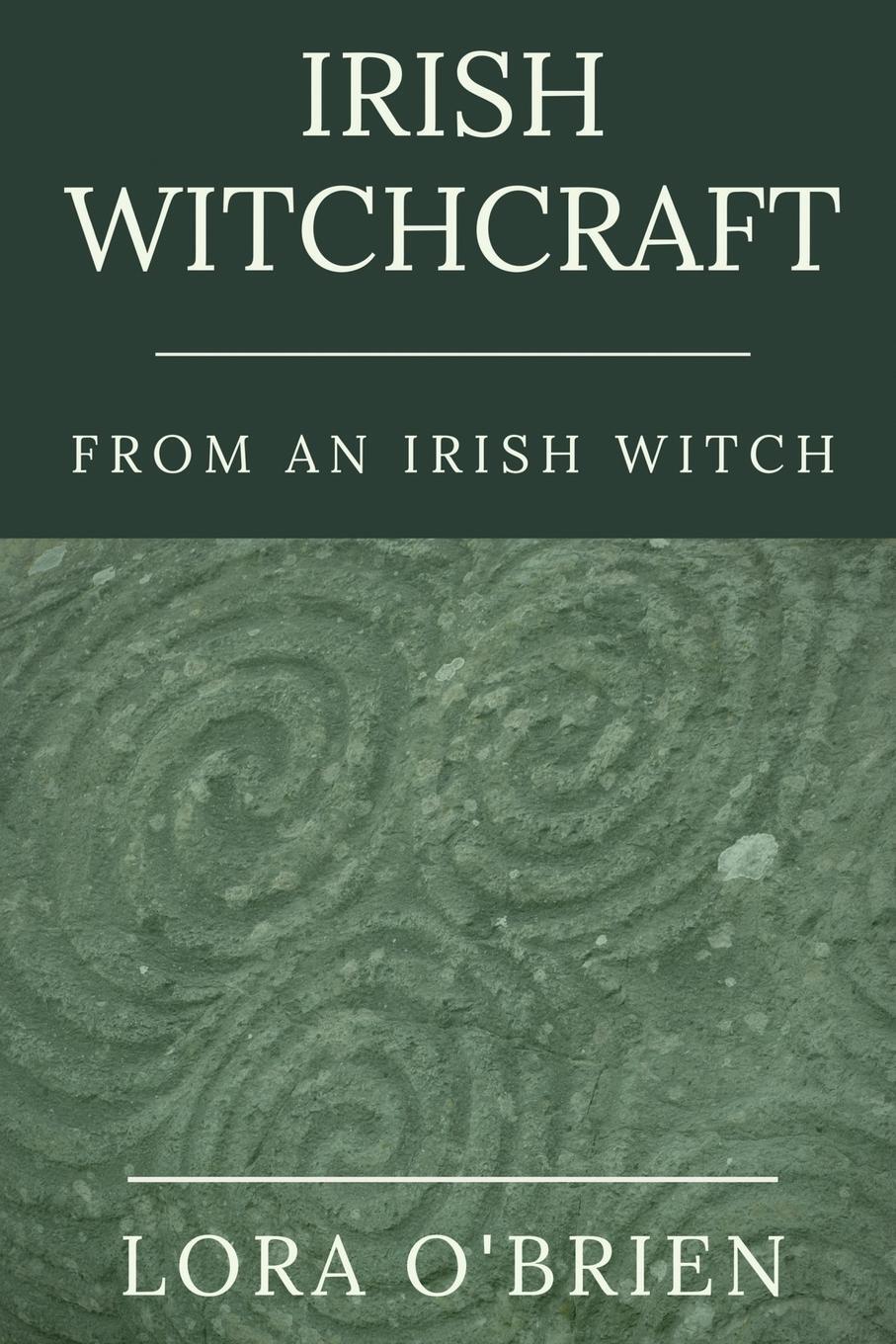 Cover: 9781913821005 | Irish Witchcraft from an Irish Witch | True to the Heart | O'Brien