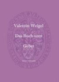 Cover: 9783952078754 | Das Buch vom Gebet | Valentin Weigel | Buch | Deutsch | 2006