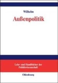 Cover: 9783486580730 | Außenpolitik | Andreas Wilhelm | Buch | ISSN | VIII | Deutsch | 2006