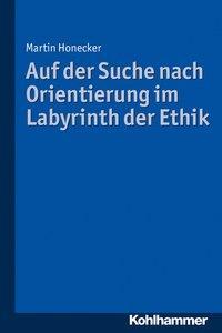 Cover: 9783170331785 | Auf der Suche nach Orientierung im Labyrinth der Ethik | Honecker