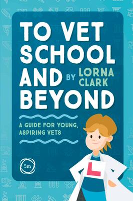 Cover: 9781789180916 | To Vet School and Beyond | A Guide for Young, Aspiring Vets | Clark