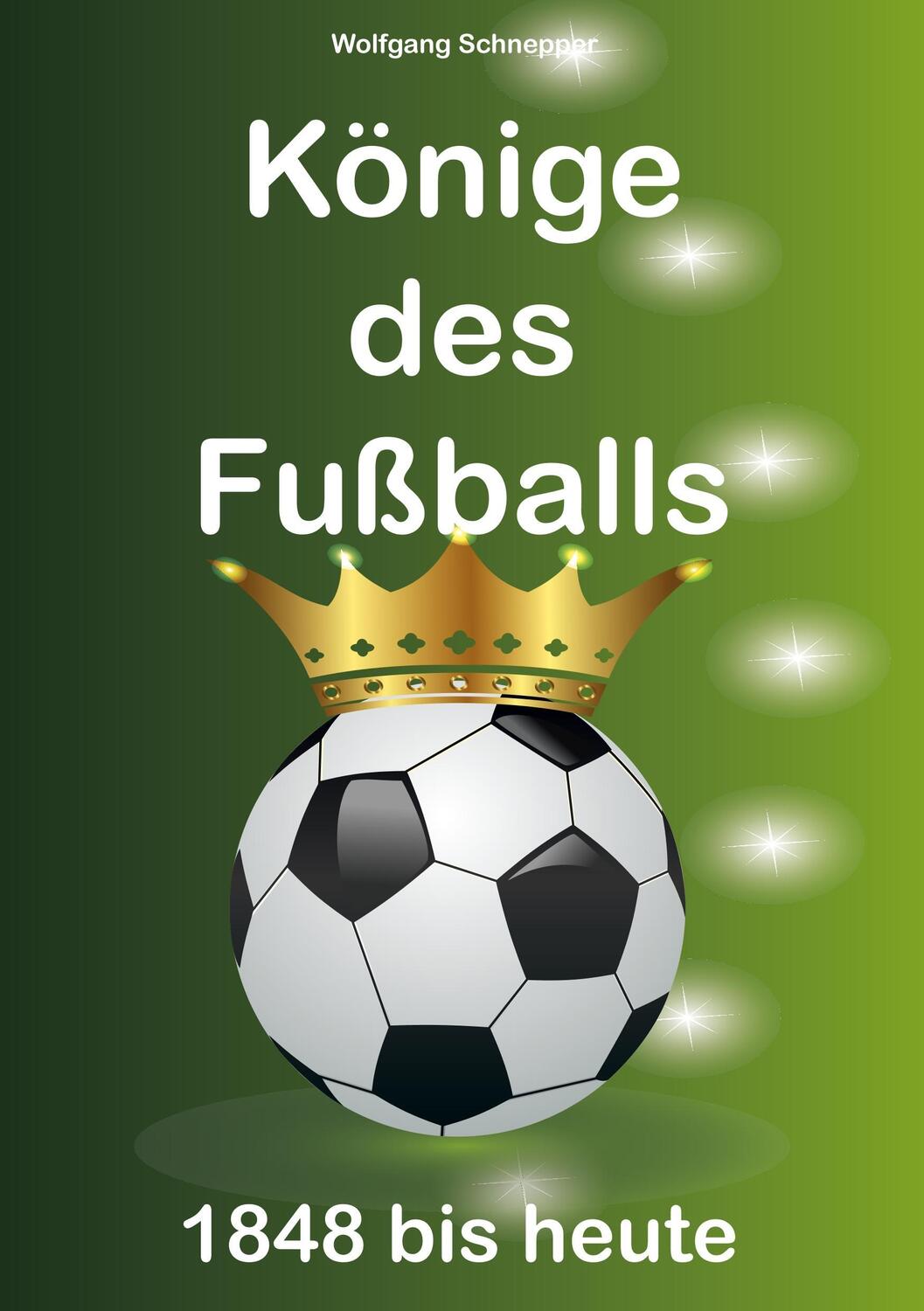 Cover: 9783744848077 | Könige des Fußballs | 1848 bis heute | Wolfgang Schnepper | Buch